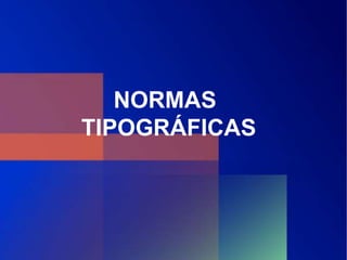 NORMAS 
TIPOGRÁFICAS 
 