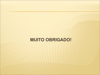 MUITO OBRIGADO!
 