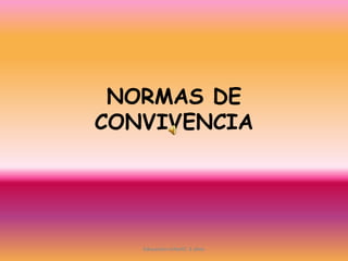 NORMAS DE
CONVIVENCIA
Educación Infantil. 5 años
 