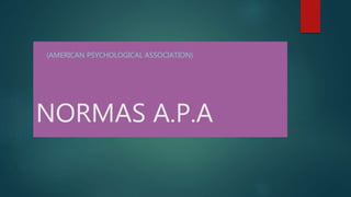 NORMAS A.P.A
(AMERICAN PSYCHOLOGICAL ASSOCIATION)
 