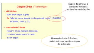 O recuo indicado é de 4 cm,
porém, vai estar sujeito às regras
da instituição
Depois de julho/23 é
composto por letras
maiúsculas e minúsculas
 