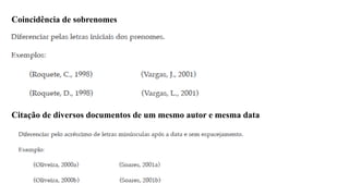 Coincidência de sobrenomes
Citação de diversos documentos de um mesmo autor e mesma data
 