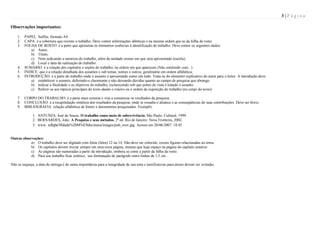 3|Página
Observações importantes:
1.
2.
3.

4.
5.
6.

7.
8.
9.

PAPEL: Sulfite, formato A4.
CAPA: é a cobertura que reveste o trabalho. Deve conter informações idênticas e na mesma ordem que as da folha de rosto.
FOLHA DE ROSTO: é a parte que apresenta os elementos essências à identificação do trabalho. Deve conter os seguintes dados:
a) Autor;
b) Título;
c) Nota indicando a natureza do trabalho, além da unidade ensino em que será apresentado (escola);
d) Local e data da realização do trabalho.
SUMÁRIO: é a relação dos capítulos e seções do trabalho, na ordem em que aparecem (Não confundir com...)
ÍNDICE: que é a relação detalhada dos assuntos e sub temas, nomes e outros, geralmente em ordem alfabética;
INTRODUÇÃO: é a parte do trabalho onde o assunto é apresentado como um todo. Trata-se do elemento explicativo do autor para o leitor. A introdução deve:
a) estabelecer o assunto, definindo-o claramente e não deixando dúvidas quanto ao campo de pesquisa que abrange.
b) indicar a finalidade e os objetivos do trabalho, esclarecendo sob que ponto de vista é tratado o assunto.
c) Referir-se aos tópicos principais do texto dando o roteiro ou a ordem de exposição do trabalho (no corpo do texto)
CORPO DO TRABALHO: é a parte mais extensa e visa a comunicar os resultados da pesquisa.
CONCLUSÃO: é a recapitulação sintética dos resultados da pesquisa, onde se ressalta o alcance e as conseqüências de suas contribuições. Deve ser breve.
BIBLIOGRAFIA: relação alfabética de fontes e documentos pesquisados. Exemplo:
1. ANTUNES, José de Souza. O trabalho como meio de sobrevivência. São Paulo: Cultural, 1999.
2. BERNARDES, João. A Pesquisa e seus métodos. 2ª ed. Rio de Janeiro: Nova Fronteira, 2002.
3. www. ufepe/0Idade%20M%E9dia/menu/images/pub_over.jpg. Acesso em 20/06/2007. 18:45

Outras observações:
a) O trabalho deve ser digitado com fonte (letra) 12 ou 14. Não deve ser colorido, exceto figuras relacionadas ao tema.
b) Os capítulos devem iniciar sempre em uma nova página, mesmo que haja espaço na página do capítulo anterior.
c) As páginas são numeradas a partir da introdução, embora se conte a partir da folha de rosto.
d) Para seu trabalho ficar estético, use formatação de parágrafo entre-linhas de 1,5 cm .
Não se esqueça, a data de entrega é de suma importância para a integridade de sua nota e justificativas para atraso devem ser evitadas.

 
