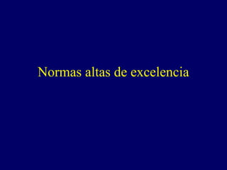 Normas altas de excelencia
 