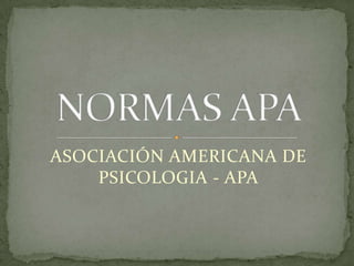 ASOCIACIÓN AMERICANA DE PSICOLOGIA - APA NORMAS APA 
