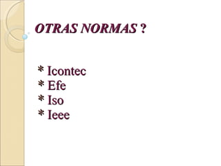 OTRAS NORMAS  ?   *  Icontec  *  Efe  *  Iso  *  Ieee 