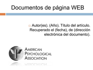 Documentos de página WEB

      Autor(es). (Año). Título del artículo.
      Recuperado el (fecha), de (dirección
              electrónica del documento).
 