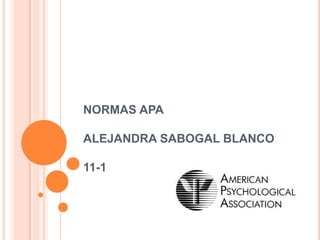 NORMAS APA
ALEJANDRA SABOGAL BLANCO
11-1
 