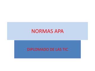 NORMAS APA 
DIPLOMADO DE LAS TIC 
 