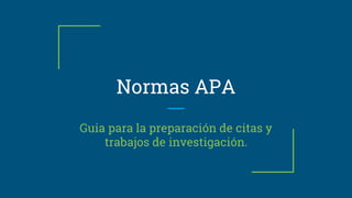 Normas APA
Guia para la preparación de citas y
trabajos de investigación.
 