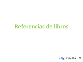 Estilo APA 48
Referencias de libros
 