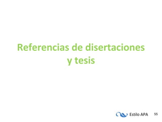 Estilo APA 55
Referencias de disertaciones
y tesis
 