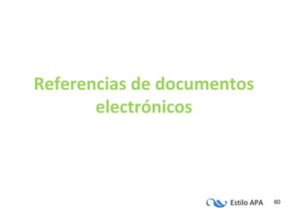 Estilo APA 60
Referencias de documentos
electrónicos
 