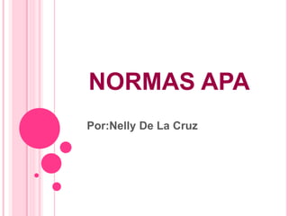 NORMAS APA
Por:Nelly De La Cruz
 