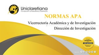 NORMAS APA
Vicerrectoría Académica y de Investigación
Dirección de Investigación
 
