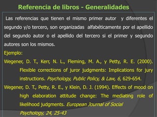 Referencia de libros - Generalidades
Las referencias que tienen el mismo primer autor        y diferentes el
segundo y/o t...