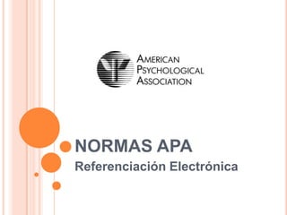 NORMAS APA
Referenciación Electrónica
 