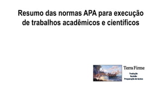 Resumo das normas APA para execução
de trabalhos acadêmicos e científicos
 