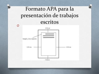 Formato APA para la
presentación de trabajos
escritos
O
 