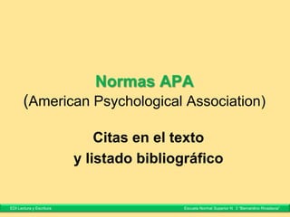 Citas directas o textuales II
Cortés y Masine (2011: 45) explican que “se trata de un género [el ensayo] en el que
predominan las ideas” y agregan que “su propósito es lograr la adhesión del lector o del auditorio
a una tesis que se sostiene de manera fundamentada”.
Según Cassany (2008: 102), “los escritores competentes suelen ser más conscientes de la
audiencia […] y, durante la composición, dedican más tiempo a pensar en sus características”.
Gvirtz, Grinberg y Abregú explican que
la educación consiste en una práctica social de reproducción de los estados culturales conseguidos por
una sociedad en un momento determinado y, a la vez, supone un proceso de producción e innovación
cultural, tanto desde el plano individual como desde el social. Si educar supone potenciar el desarrollo de
los hombres, de la cultura, entonces el proceso educativo debe ser pensado en su doble acepción
productiva y reproductiva, aceptando que, en el acto de reproducción, se sientan las bases de la
transformación y la innovación (2008: 20).
EDI Lectura y Escritura Escuela Normal Superior N° 3 “Bernardino Rivadavia”
 