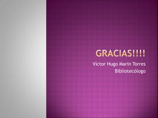 Víctor Hugo Marín Torres
Bibliotecólogo
 