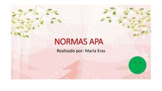 NORMAS APA
Realizado por: María Eras
 