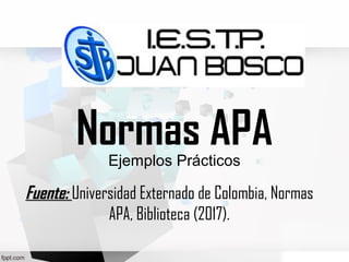 Normas APAEjemplos Prácticos
Fuente:Fuente: Universidad Externado de Colombia, Normas
APA, Biblioteca (2017).
 