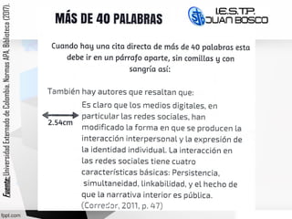 Fuente:Fuente:UniversidadExternadodeColombia,NormasAPA,Biblioteca(2017).
 