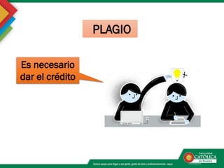 PLAGIO
Es necesario
dar el crédito
 