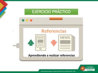 EJERCICIO PRÁCTICO
Aprendiendo a realizar referencias
 