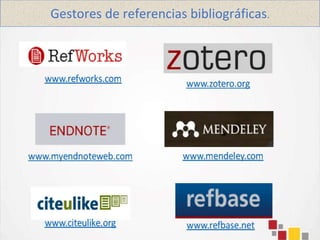 Gestores de referencias bibliográficas.
 