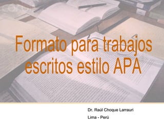 1
Dr. Raúl Choque LarrauriDr. Raúl Choque Larrauri
Lima - PerúLima - Perú
 