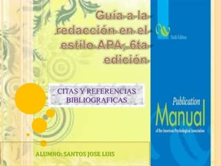CITAS Y REFERENCIAS
BIBLIOGRAFICAS
ALUMNO: SANTOS JOSE LUIS
 