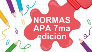 NORMAS
APA 7ma
edición
 