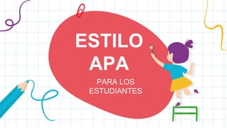 ESTILO
APA
PARA LOS
ESTUDIANTES
 