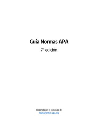 Guía Normas APA
7ª edición
Elaborado con el contenido de
https://normas-apa.org/
 