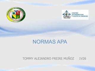 NORMAS APA
TOMMY ALEJANDRO FREIRE MUÑOZ 1V26
 