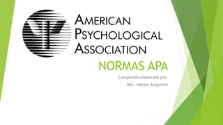 NORMAS APA
Compendio elaborado por:
MSc. Héctor Araguillín
 