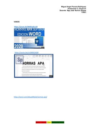 Miguel Angel Panozo Rodriguez
Producción 2: Grupo 01
Docente: Mgr.José Ramiro Zapata
1/2021
Morir Antes Que Esclavos Vivir
VIDEOS
https://youtu.be/Nl6XnpkLsn0
https://youtu.be/crLW6tG14LM
https://prezi.com/e6sya63tjisb/normas-apa/
 