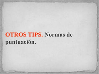 OTROS TIPS.   Normas de puntuación. 