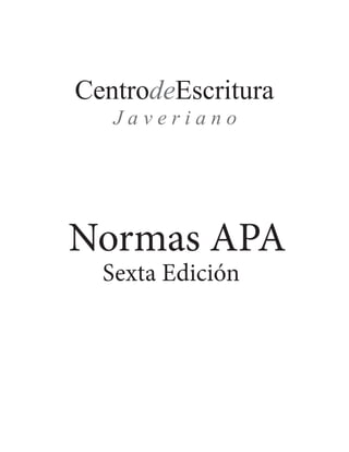 CentrodeEscritura
Javeriano

Normas APA
Sexta Edición

 