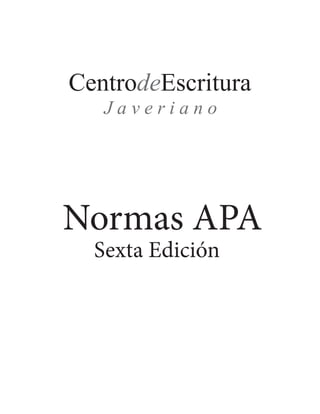 Normas APA
Sexta Edición
CentrodeEscritura
J a v e r i a n o
 