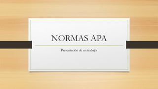 NORMAS APA
Presentación de un trabajo.
 