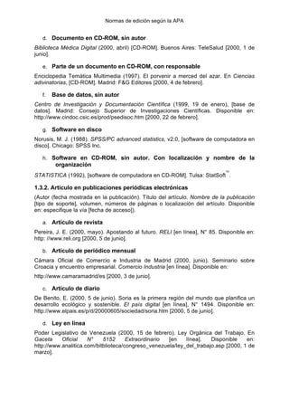 Normas de edición según la APA
7
d. Documento en CD-ROM, sin autor
Biblioteca Médica Digital (2000, abril) [CD-ROM]. Bueno...