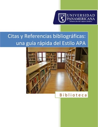 Citas y Referencias bibliográficas:
una guía rápida del Estilo APA
B i b l i o t e c a
 