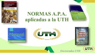 NORMAS A.P.A.
aplicadas a la UTH
1
 