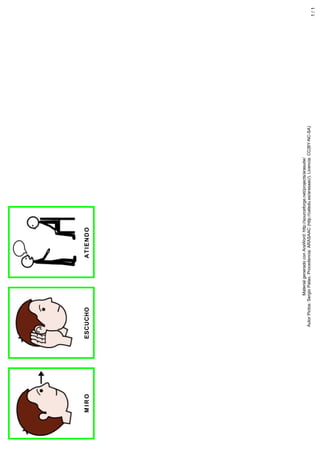 Autor
Pictos:
Sergio
Palao.
Procedencia:
ARASAAC
(http://catedu.es/arasaac/).
Licencia:
CC(BY-NC-SA)
Material
generado
con
AraWord:
http://sourceforge.net/projects/arasuite/
A
T
I
E
N
D
O
ESCUCHO
M
I
R
O
1
/
1