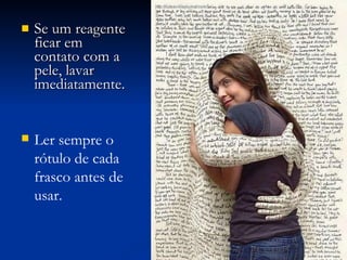 Se um reagente ficar em contato com a pele, lavar imediatamente. Ler sempre o rótulo de cada frasco antes de usar. 