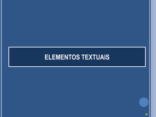 ELEMENTOS TEXTUAIS
28
 