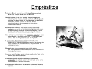 Debemos  coidar os libros  : evitemos manchalos e enrugalos.  Se atopamos un libro en mal estado,avisaremos @s  [email_address]  da biblioteca. 